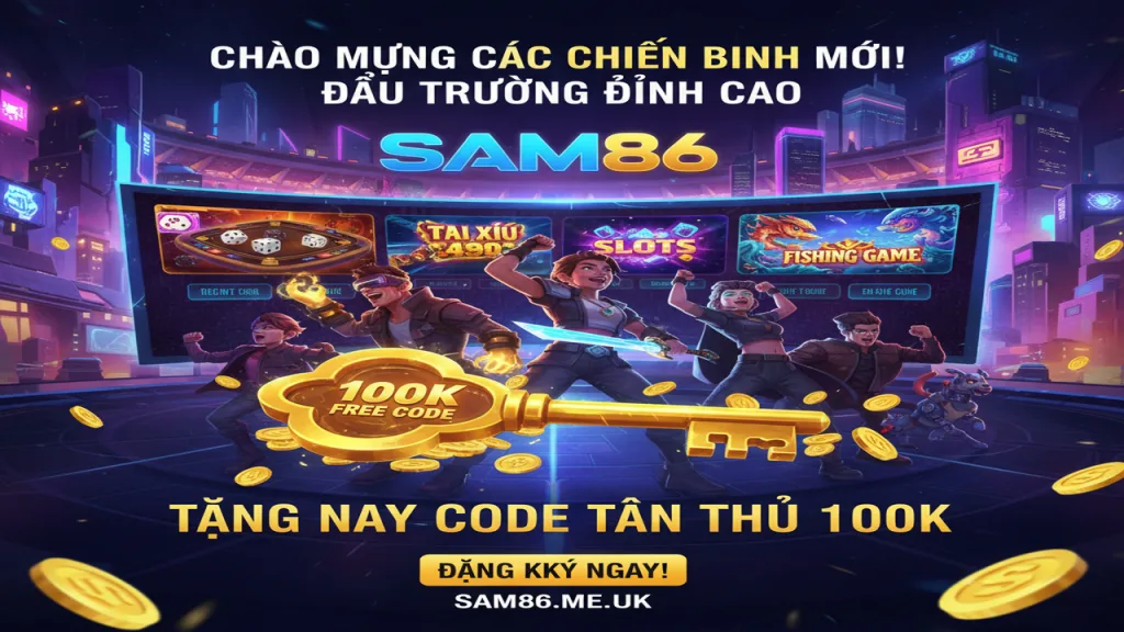 Tặng Code tân thủ 100k khi đăng ký tài khoản Sam86