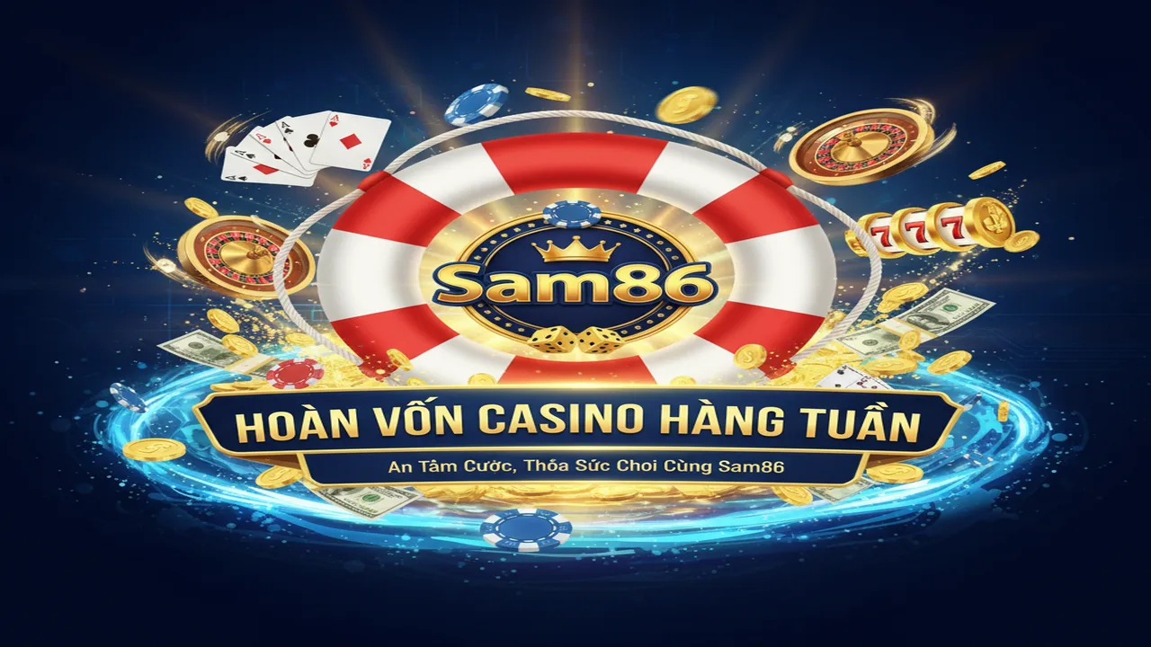 Khuyến mãi hoàn vốn Casino hàng tuần cho bạn Sam86